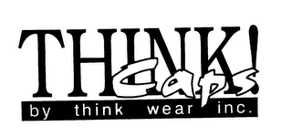 THINK! CAPS BY THINK WEAR INC.