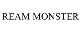 REAM MONSTER