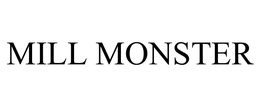 MILL MONSTER