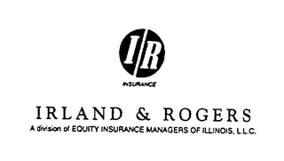 I R INSURANCE IRLAND & ROGERS A DIVISION OF EQUITY INSURANCE MANAGERS OF ILLINOIS, L.L.C.