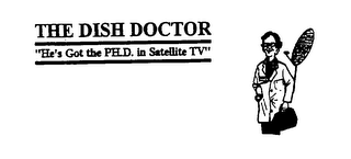 THE DISH DOCTOR "HE'S GOT THE PH.D. IN SATELLITE TV"