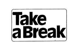 TAKE A BREAK