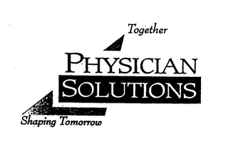 PHYSICIAN SOLUTIONS SHAPING TOMORROW TOGETHER