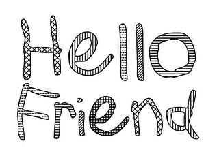 HELLO FRIEND