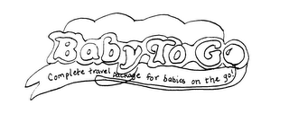 BABY TO GO COMPLETE TRAVEL PACKAGE FOR BABIES ON THE GO!