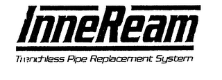 INNEREAM TRENCHLESS PIPE REPLACEMENT SYSTEM