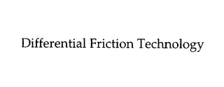 DIFFERENTIAL FRICTION TECHNOLOGY