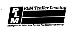 PLM PLM TRAILER LEASING REFRIGERATED SOLUTIONS FOR THE FOODSERVICE INDUSTRY