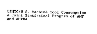 USMTC/U.S. MACHINE TOOL CONSUMPTION A JOINT STATISTICAL PROGRAM OF AMT AND AMTDA