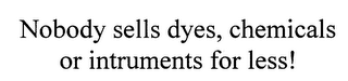 NOBODY SELLS DYES, CHEMICALS OR INTRUMENTS FOR LESS!