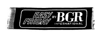 EASY FRIDAY BY BGR INTERNATIONAL