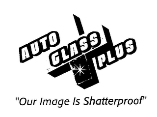 AUTO GLASS PLUS "OUR IMAGE IS SHATTERPROOF"