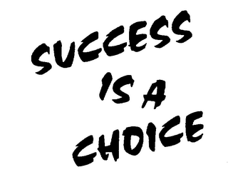 SUCCESS IS A CHOICE