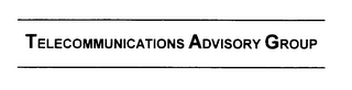 TELECOMMUNICATIONS ADVISORY GROUP