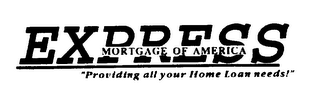 EXPRESS MORTGAGE OF AMERICA "PROVIDING ALL YOUR HOME LOAN NEEDS!"