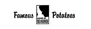 FAMOUS IDAHO POTATOES FAMOUS POTATOES GROWN IN IDAHO