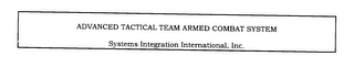 ADVANCED TACTICAL TEAM ARMED COMBAT SYSTEM SYSTEMS INTEGRATION INTERNATIONAL, INC.