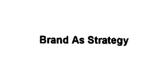 BRAND AS STRATEGY