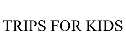 TRIPS FOR KIDS