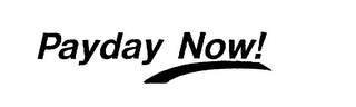 PAYDAY NOW!