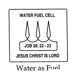 WATER FUEL CELL JOB 38:22 - 23 JESUS CHRIST IS LORD