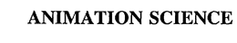 ANIMATION SCIENCE