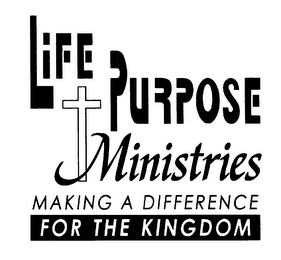 LIFE PURPOSE MINISTRIES MAKING A DIFFERENCE FOR THE KINGDOM