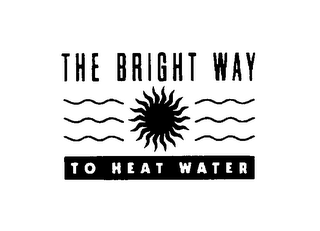 THE BRIGHT WAY TO HEAT WATER