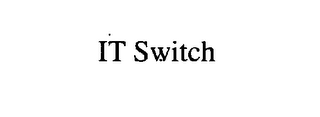 IT SWITCH