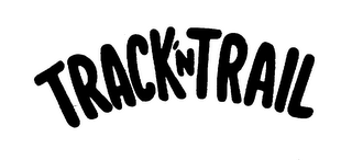 TRACK'N TRAIL