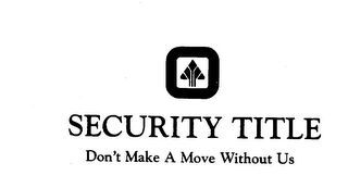 SECURITY TITLE DON'T MAKE A MOVE WITHOUT US