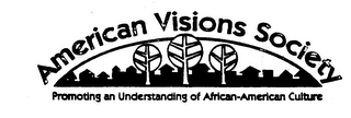 AMERICAN VISIONS SOCIETY PROMOTING AN UNDERSTANDING OF AFRICAN-AMERICAN CULTURE