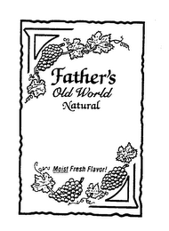 FATHER'S OLD WORLD NATURAL MOIST FRESH FLAVOR!