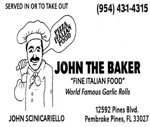 SERVED IN OR TO TAKE OUT PIZZA ITALIAN FOOD JOHN THE BAKER "FINE ITALIAN FOOD" WORLD FAMOUS GARLIC ROLLS JOHN SCINICARIELLO