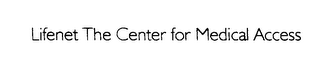 LIFENET THE CENTER FOR MEDICAL ACCESS