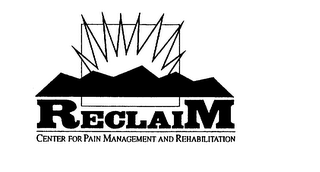 RECLAIM CENTER FOR PAIN MANAGEMENT AND REHABILITATION