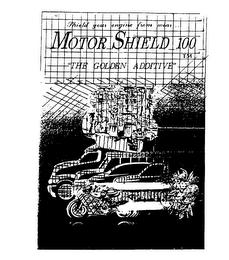 MOTOR SHIELD 100 SHIELD YOUR ENGINE FROM WEAR..."THE GOLDEN ADDITIVE"