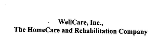 WELLCARE, INC., THE HOMECARE AND REHABILITATION COMPANY