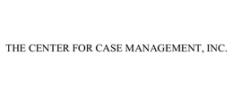 THE CENTER FOR CASE MANAGEMENT, INC.