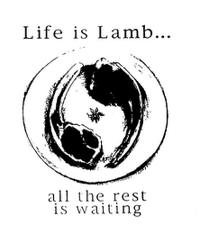 LIFE IS LAMB... ALL THE REST IS WAITING