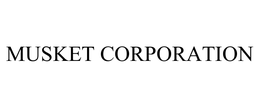 MUSKET CORPORATION
