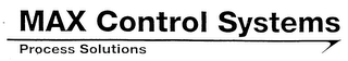 MAX CONTROL SYSTEMS PROCESS SOLUTIONS