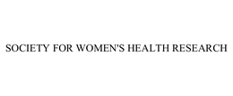 SOCIETY FOR WOMEN'S HEALTH RESEARCH