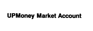 UPMONEY MARKET ACCOUNT