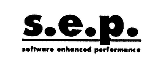 S.E.P. SOFTWARE ENHANCED PERFORMANCE