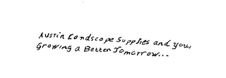 AUSTIN LANDSCAPE SUPPLIES AND YOU, GROWING A BETTER TOMORROW...