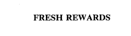FRESH REWARDS