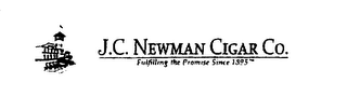 J.C. NEWMAN CIGAR CO. FULFILLING THE PROMISE SINCE 1895