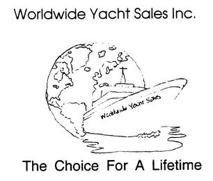 WORLDWIDE YACHT SALES INC. THE CHOICE FOR A LIFETIME WORLDWIDE YACHT SALES