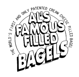 AL'S FAMOUS FILLED BAGELS THE WORLD'S FIRST AND ONLY PATENTED CREAM CHEESE FILLED BAGEL